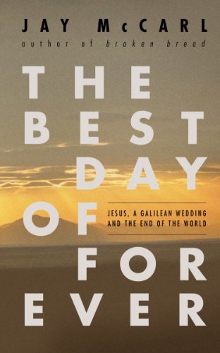 Imagen de archivo de The Best Day of Forever: Jesus, a Galilean Wedding and the End of the World a la venta por -OnTimeBooks-