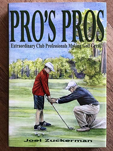Stock image for Pro's Pros: Extraordinary Club Professionals Making Golf Great! for sale by ThriftBooks-Dallas