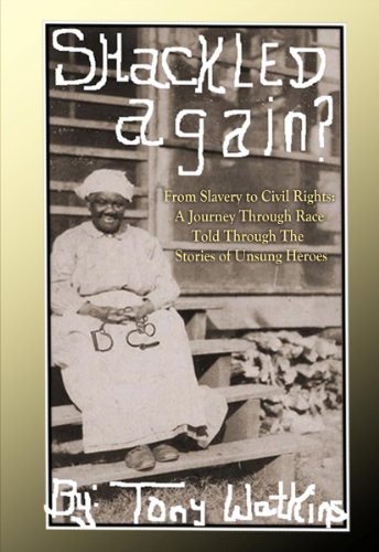 Stock image for Shackled Again : From Slavery to Civil Rights: A Journey Through Race Told Through The Stories of Unsung Heroes for sale by GreatBookPrices