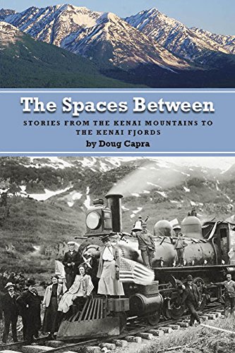 Stock image for The Spaces Between: Stories from the Kenai Mountains to the Kenai Fjords for sale by Books-R-Keen