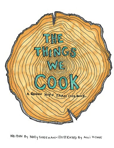 Stock image for The Things We Cook: A Green Hope Farm Cookbook for sale by SecondSale