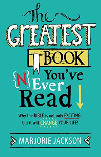 9781467595025: The Greatest Book You've Never Read: Why the Bible Is Not Only Exciting, but It Will Change Your Life!