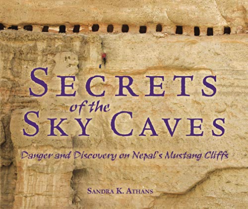 Stock image for Secrets of the Sky Caves : Danger and Discovery on Nepal's Mustang Cliffs for sale by Better World Books: West