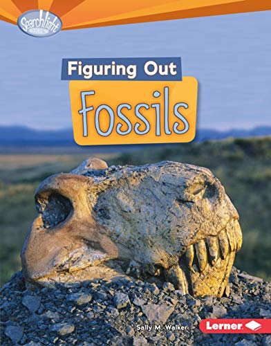 Figuring Out Fossils (Searchlight Books â„¢ â€• Do You Dig Earth Science?) (9781467700191) by Walker, Sally M.
