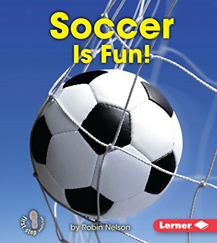 Soccer Is Fun! (First Step Nonfiction â€• Sports Are Fun!) (9781467711050) by Nelson, Robin