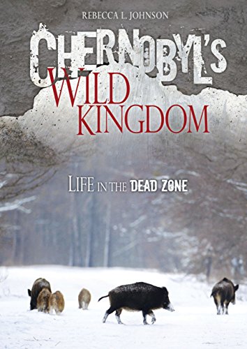 9781467711548: Chernobyl's Wild Kingdom: Life in the Dead Zone