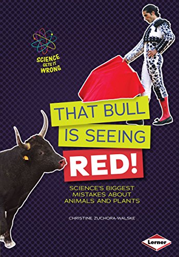 9781467736602: That Bull Is Seeing Red!: Science's Biggest Mistakes About Animals and Plants (Science Gets It Wrong)