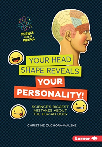 Beispielbild fr Your Head Shape Reveals Your Personality! : Science's Biggest Mistakes about the Human Body zum Verkauf von Better World Books