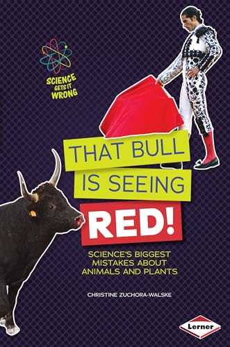 9781467745505: That Bull Is Seeing Red!: Science's Biggest Mistakes about Animals and Plants (Science Gets It Wrong)