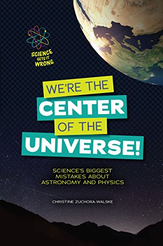 Beispielbild fr We're the Center of the Universe Science's Biggest Mistakes about Astronomy and Physics Science Gets It Wrong zum Verkauf von PBShop.store US