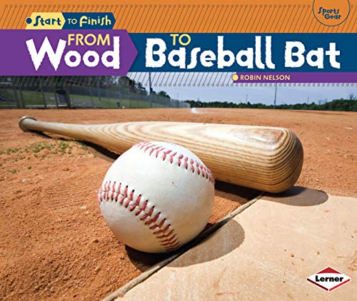 Stock image for From Wood to Baseball Bat (Start to Finish, Second Series) for sale by SecondSale