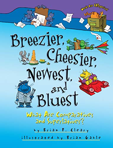 Stock image for Breezier, Cheesier, Newest, and Bluest: What Are Comparatives and Superlatives? (Words Are Categorical (Hardcover)) for sale by Chiron Media