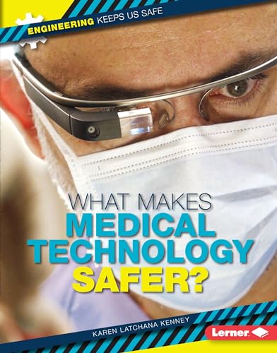 9781467779166: What Makes Medical Technology Safer? (Engineering Keeps Us Safe)