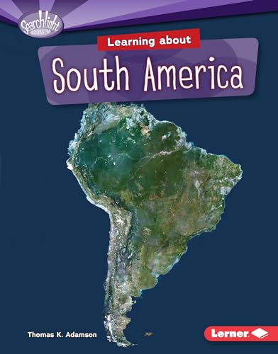9781467780216: Learning about South America (Searchlight Books - Do You Know the Continents?)