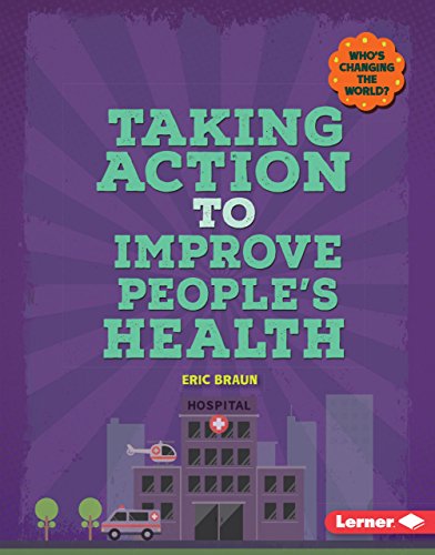 9781467793957: Taking Action to Improve People's Health (Who's Changing the World?)