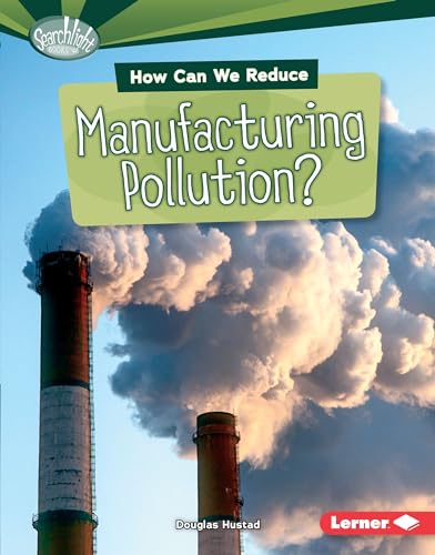 Stock image for How Can We Reduce Manufacturing Pollution? for sale by Better World Books