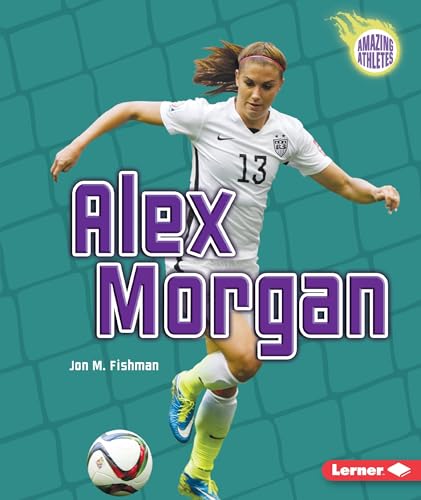 Imagen de archivo de Alex Morgan (Amazing Athletes) a la venta por Gulf Coast Books