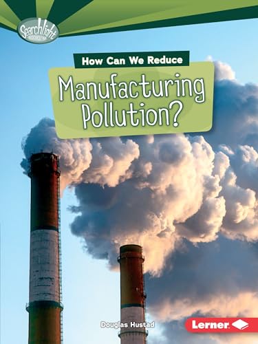Imagen de archivo de How Can We Reduce Manufacturing Pollution? (Searchlight Books) a la venta por BookOutlet