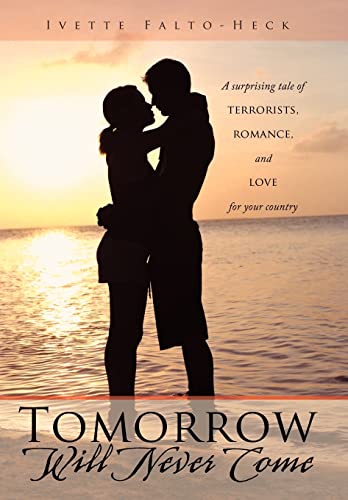 Stock image for Tomorrow Will Never Come: A Surprising Tale of Terrorists, Romance, and Love for Your Country for sale by Lucky's Textbooks
