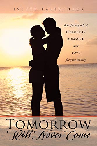 Stock image for Tomorrow Will Never Come: A Surprising Tale of Terrorists, Romance, and Love for your Country for sale by HPB Inc.