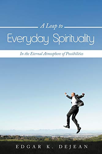 Beispielbild fr A Leap to Everyday Spirituality : In the Eternal Atmosphere of Possibilities zum Verkauf von Better World Books