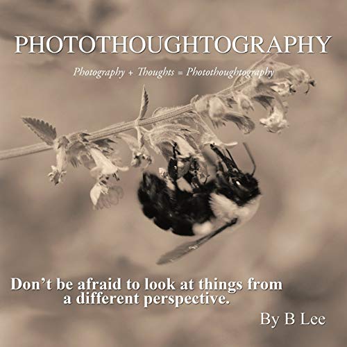 Photothoughtography: Photography + Thoughts = Photothoughtography (9781467874182) by Lee, B.