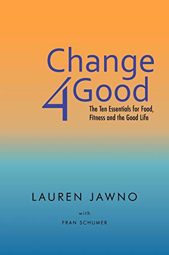 Stock image for Change4good: The Ten Essentials for Food, Fitness and the Good Life for sale by ThriftBooks-Atlanta