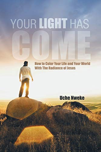9781467877862: Your Light Has Come: How to Color Your Life and Your World With The Radiance of Jesus