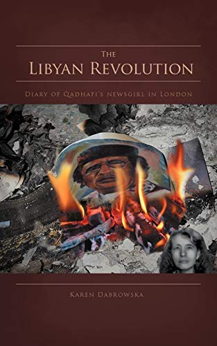 Stock image for The Libyan Revolution: Diary of Qadhafi's newsgirl in London for sale by AwesomeBooks