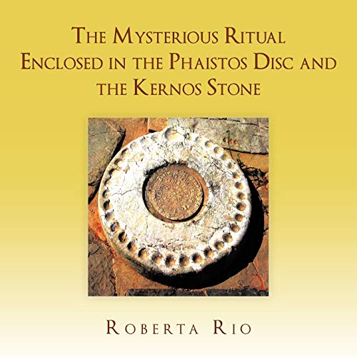 Stock image for The Mysterious Ritual Enclosed in the Phaistos Disc and the Kernos Stone for sale by PBShop.store US