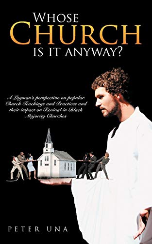 Imagen de archivo de Whose Church Is It Anyway?: A Layman's Perspective on Popular Church Teachings and Practices and Their Impact on Revival in Black Majority Churche a la venta por Chiron Media