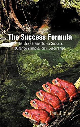 Beispielbild fr The Success Formula: The Three Elements for Success (Change + Innovation + Leadership) zum Verkauf von Bahamut Media