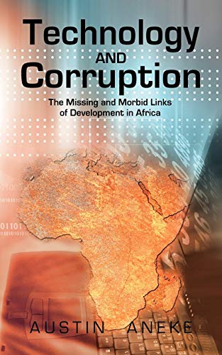 Stock image for Technology and Corruption The Missing and Morbid Links of Development in Africa for sale by PBShop.store US