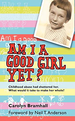 9781467884297: Am I a Good Girl Yet?: Childhood Abuse had Shattered Her. What Would it Take to Make Her Whole?