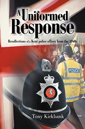 9781467884839: A Uniformed Response: Recollections of a Kent Police Officer from the 1960s