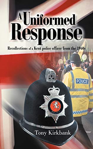 9781467884846: A Uniformed Response: Recollections of a Kent Police Officer from the 1960s