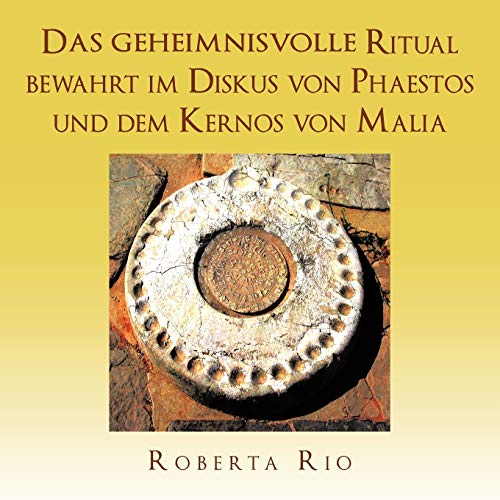 Stock image for Das Geheimnisvolle Ritual Bewahrt Im Diskus Von Phaestos Und Dem Kernos Von Malia (German Edition) for sale by Lucky's Textbooks
