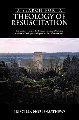 Beispielbild fr A Search for a Theology of Resuscitation: Is It Possible to Find in the Bible and Subsequent Christian Tradition a Theology to Underpin the Ethics O zum Verkauf von Chiron Media