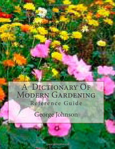 A Dictionary Of Modern Gardening (9781467900713) by Johnson, George