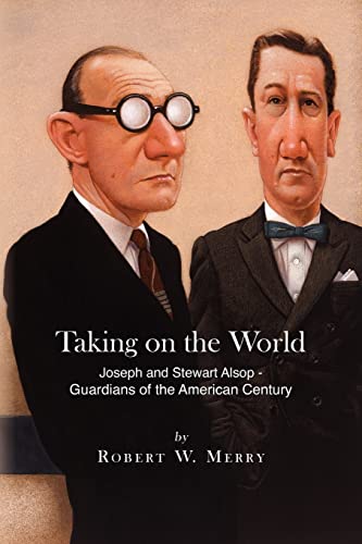 Beispielbild fr Taking on the World: Joseph and Stewart Alsop - Guardians of the American Century zum Verkauf von Irish Booksellers