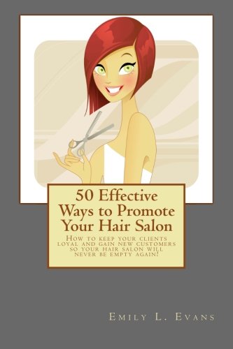 Beispielbild fr 50 Effective Ways to Promote Your Hair Salon: Keep Your Clients Loyal and Gain New Clients! zum Verkauf von AwesomeBooks
