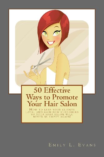 Stock image for 50 Effective Ways to Promote Your Hair Salon: Keep Your Clients Loyal and Gain New Clients! for sale by AwesomeBooks