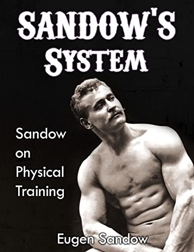 Beispielbild fr SANDOW'S System: Sandow on Physical Training (ORIGINAL 1894 VERSION, RESTORED) zum Verkauf von WorldofBooks