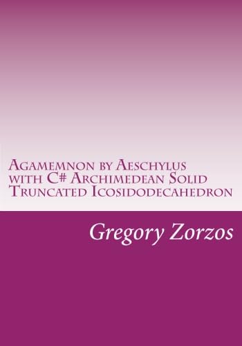 Agamemnon by Aeschylus with C# Archimedean Solid Truncated Icosidodecahedron: And Disyllable Iamb Chakra energy Transpersonal (9781467912273) by Zorzos, Gregory