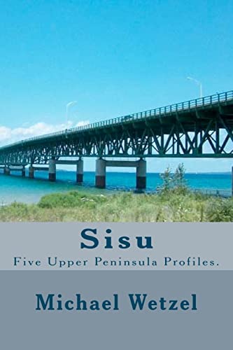 Stock image for Sisu: Five Upper Peninsula Profiles. for sale by THE SAINT BOOKSTORE