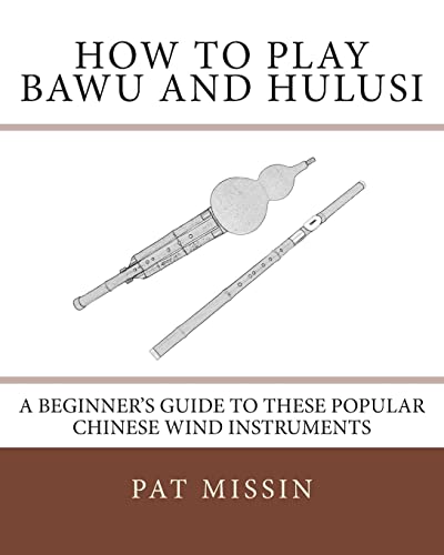 Stock image for How to Play Bawu and Hulusi: A Beginner  s Guide to these Popular Chinese Wind Instruments for sale by HPB-Red