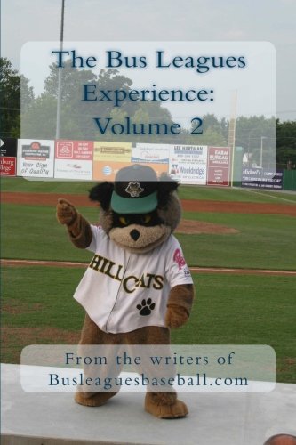 The Bus Leagues Experience: Volume 2: From the writers of Busleaguesbaseball.com (9781467917353) by Angevine, Eric; Fee, Chris; Lortz, Michael; Moynahan, Brian; Swindler, Tamara; Grauer, Scott