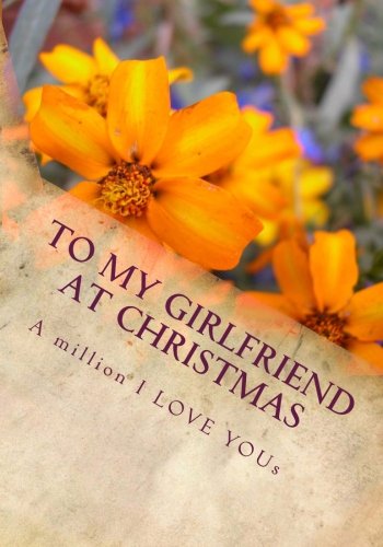 9781467922791: To My Girlfriend At Christmas (the perfect gift): A million I LOVE YOUs