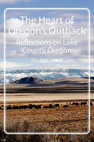 9781467923996: The Heart of Oregon's Outback: Reflections on Lake County, Oregon