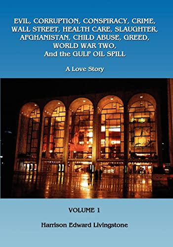 9781467924542: Evil, Corruption, Conspiracy, Crime, Wall Street, Health Care, Slaughter, Afghanistan, Child Abuse, Greed, World War Two, and the Gulf Oil Spill: A Love Story
